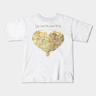 You Mean the World to Me Romantic Love Saying for Valentines or Anniversary Kids T-Shirt
